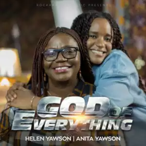 Helen Yawson - God of Everything Ft. Anita Yawson